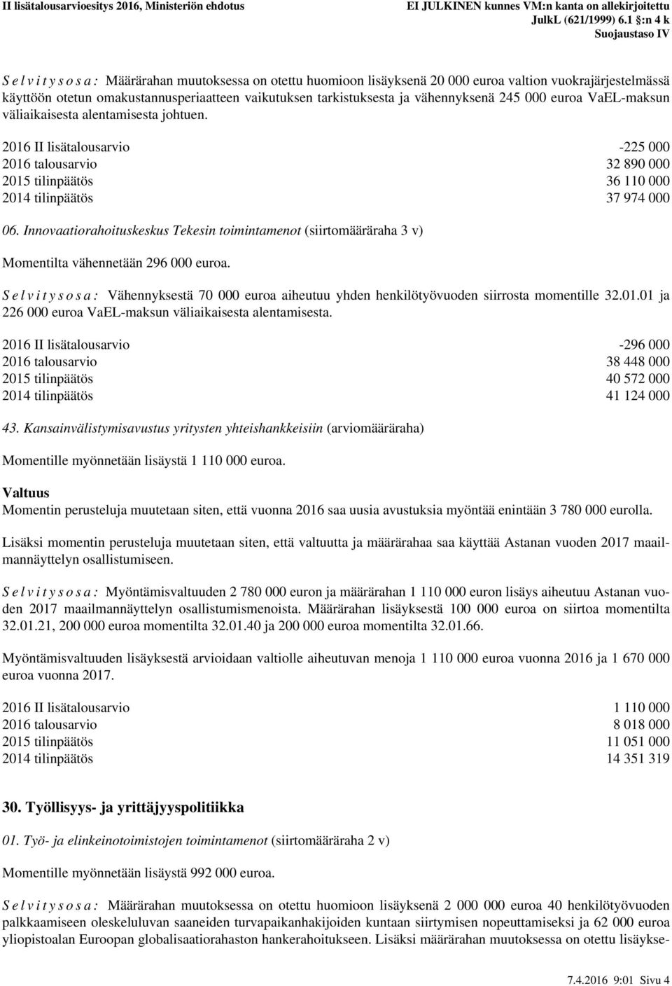 Innovaatiorahoituskeskus Tekesin toimintamenot (siirtomääräraha 3 v) Momentilta vähennetään 296 000 euroa.