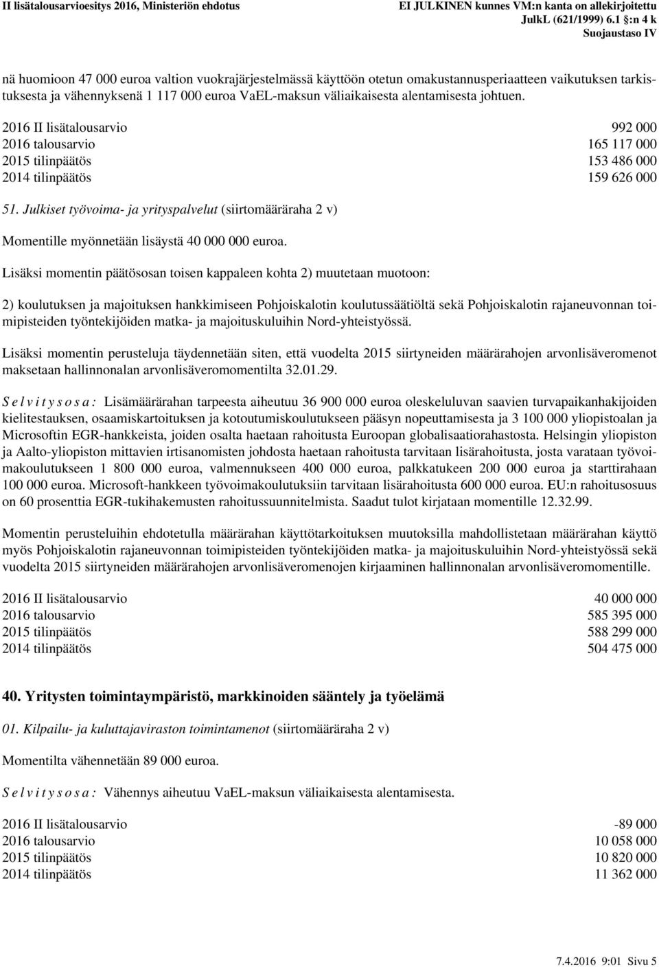 Julkiset työvoima- ja yrityspalvelut (siirtomääräraha 2 v) Momentille myönnetään lisäystä 40 000 000 euroa.