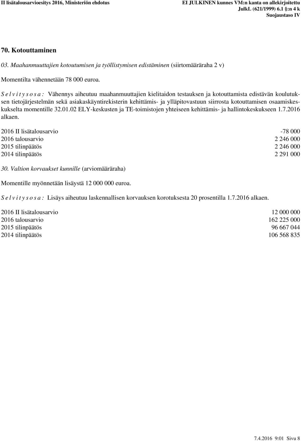 siirrosta kotouttamisen osaamiskeskukselta momentille 32.01.02 ELY-keskusten ja TE-toimistojen yhteiseen kehittämis- ja hallintokeskukseen 1.7.2016 alkaen.