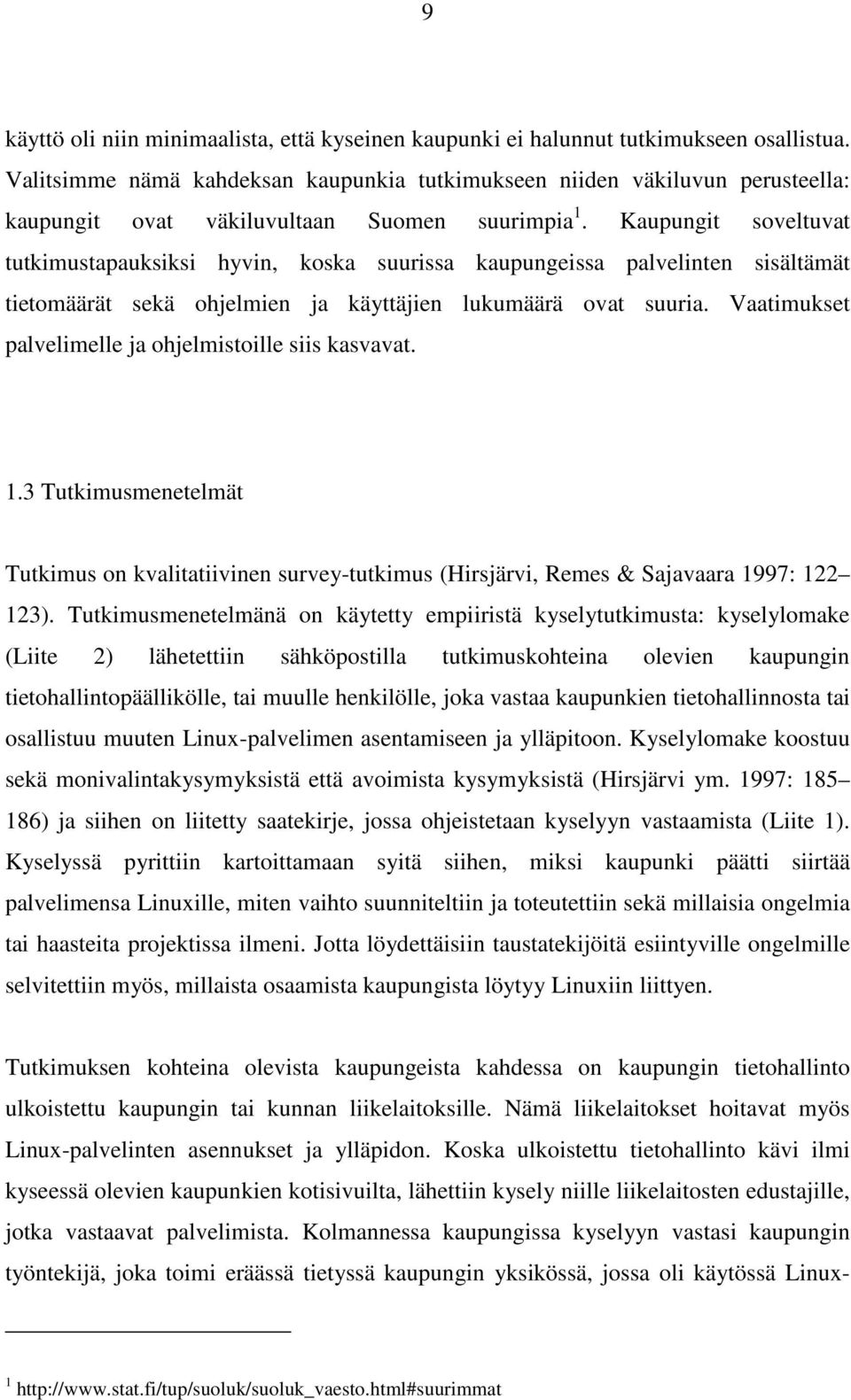 Kaupungit soveltuvat tutkimustapauksiksi hyvin, koska suurissa kaupungeissa palvelinten sisältämät tietomäärät sekä ohjelmien ja käyttäjien lukumäärä ovat suuria.