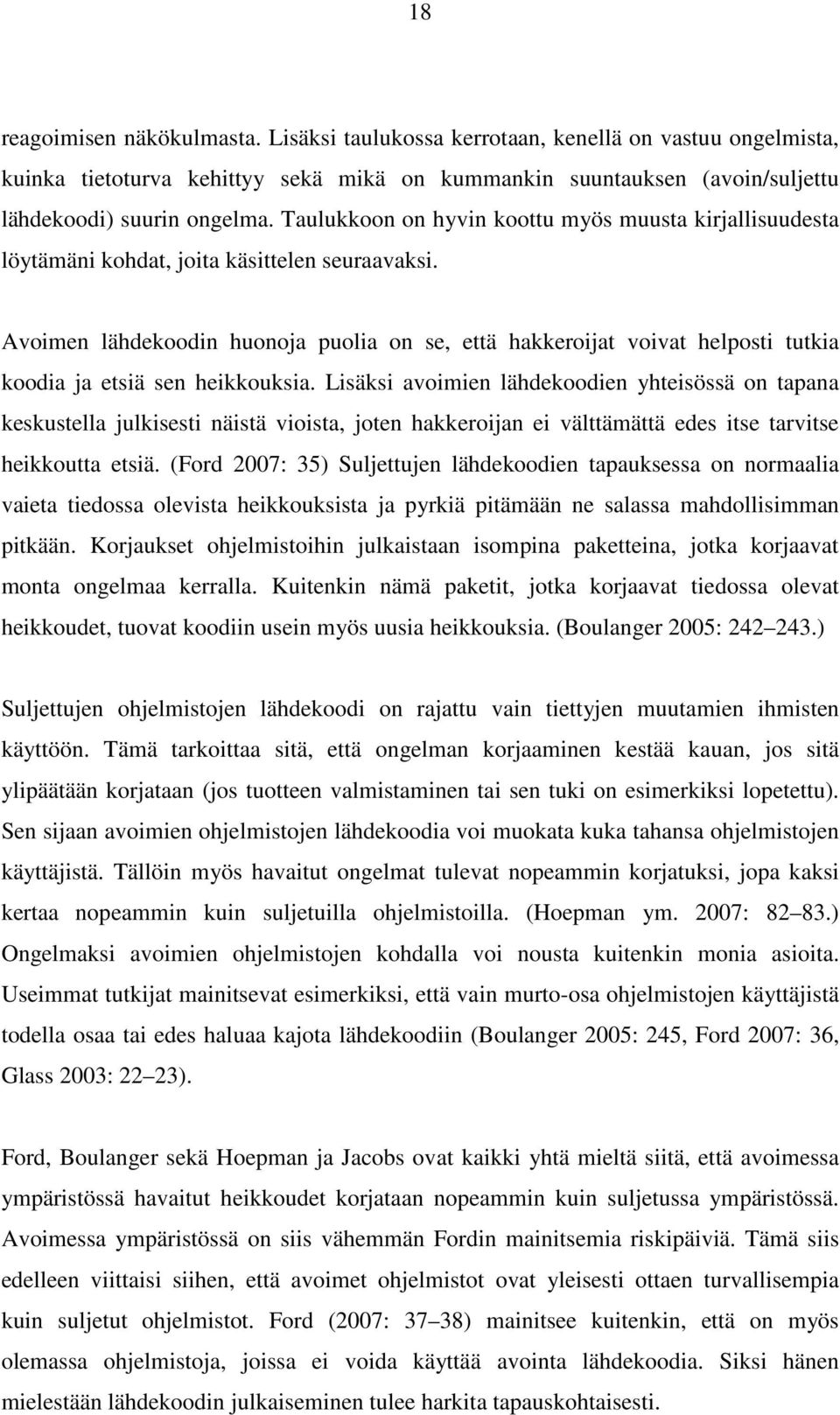 Avoimen lähdekoodin huonoja puolia on se, että hakkeroijat voivat helposti tutkia koodia ja etsiä sen heikkouksia.