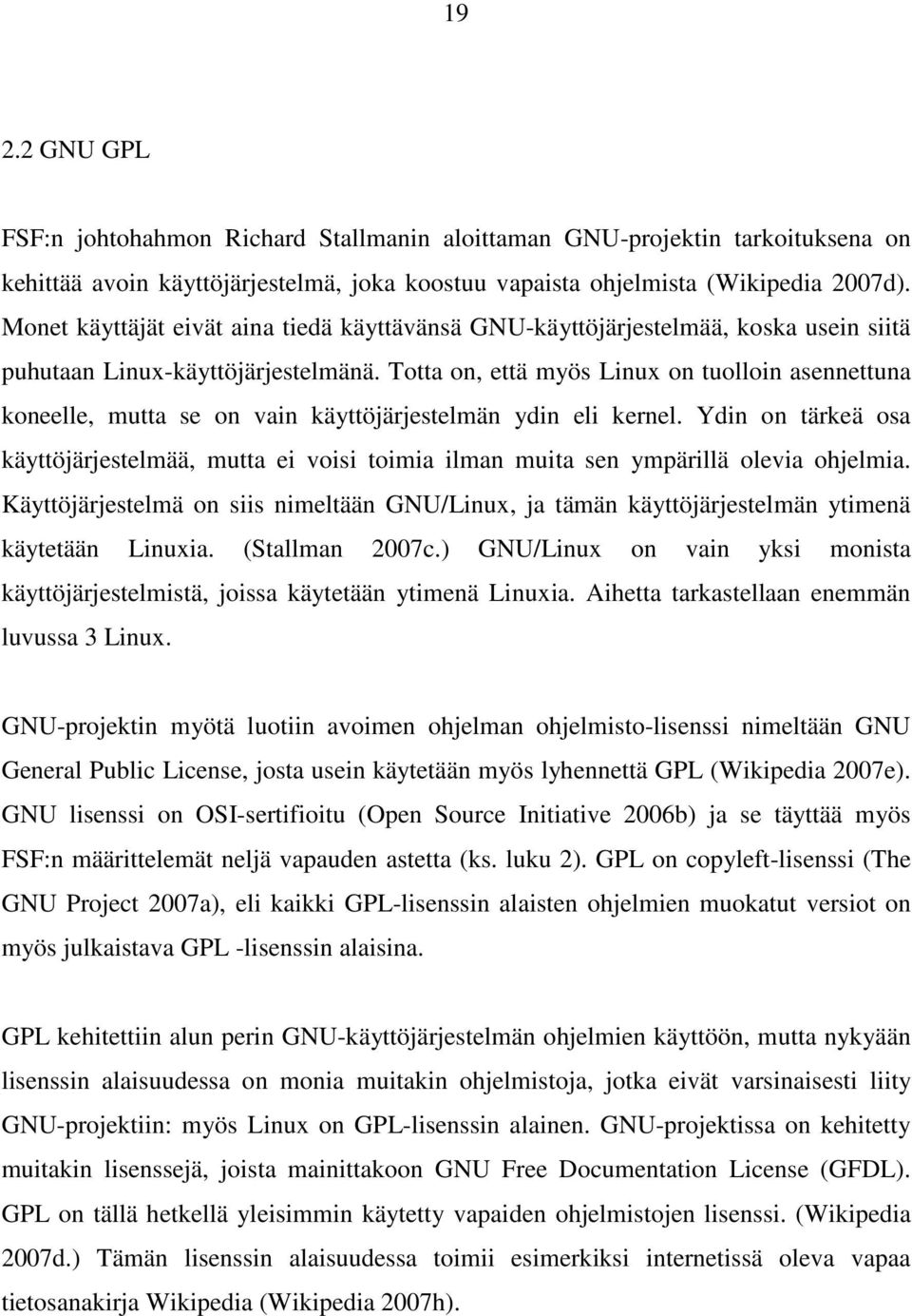 Totta on, että myös Linux on tuolloin asennettuna koneelle, mutta se on vain käyttöjärjestelmän ydin eli kernel.