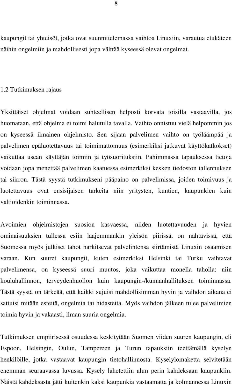 Vaihto onnistuu vielä helpommin jos on kyseessä ilmainen ohjelmisto.