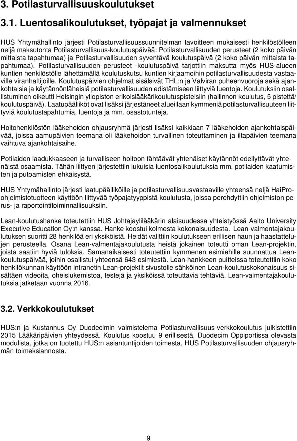 Potilasturvallisuuden perusteet (2 koko päivän mittaista tapahtumaa) ja Potilasturvallisuuden syventävä koulutuspäivä (2 koko päivän mittaista tapahtumaa).