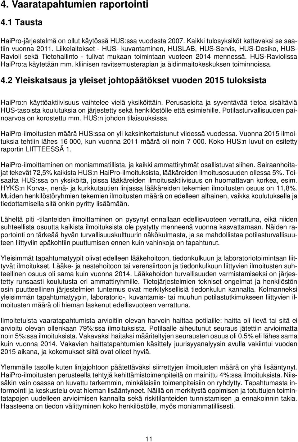 kliinisen ravitsemusterapian ja äidinmaitokeskuksen toiminnoissa. 4.2 Yleiskatsaus ja yleiset johtopäätökset vuoden 2015 tuloksista HaiPro:n käyttöaktiivisuus vaihtelee vielä yksiköittäin.