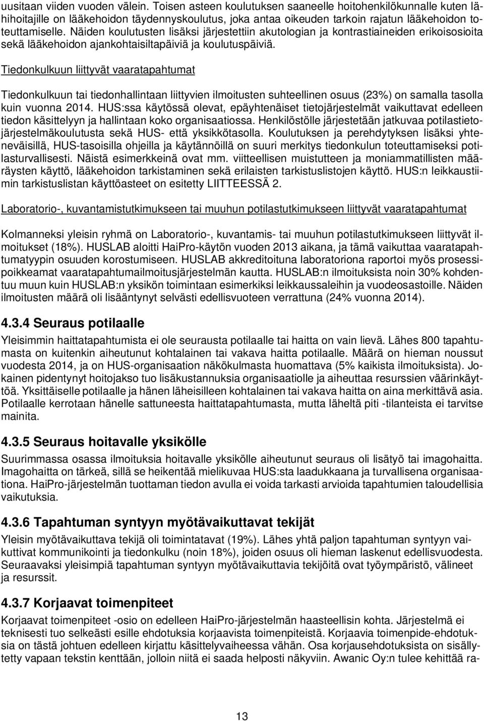 Näiden koulutusten lisäksi järjestettiin akutologian ja kontrastiaineiden erikoisosioita sekä lääkehoidon ajankohtaisiltapäiviä ja koulutuspäiviä.