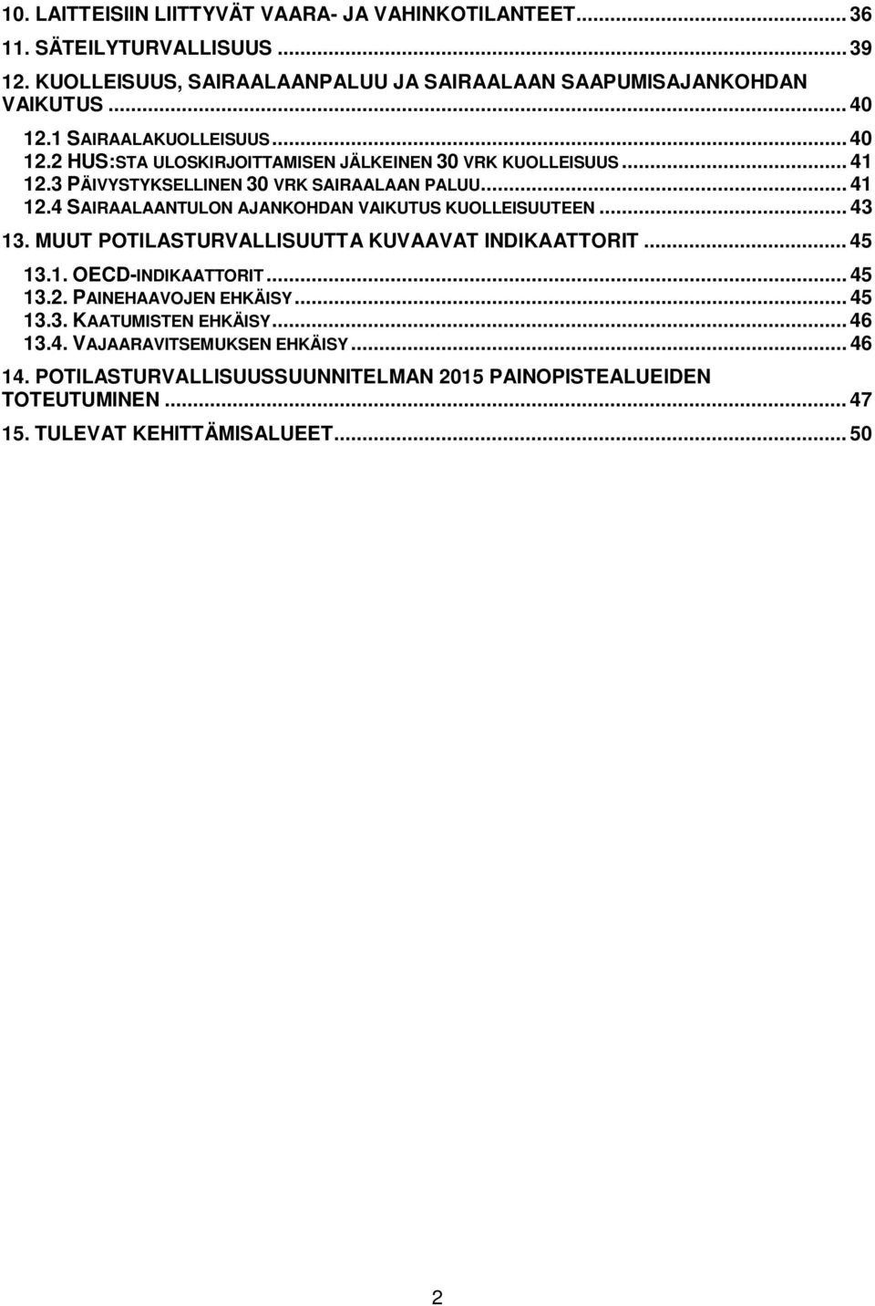 .. 43 13. MUUT POTILASTURVALLISUUTTA KUVAAVAT INDIKAATTORIT... 45 13.1. OECD-INDIKAATTORIT... 45 13.2. PAINEHAAVOJEN EHKÄISY... 45 13.3. KAATUMISTEN EHKÄISY... 46 13.4. VAJAARAVITSEMUKSEN EHKÄISY.