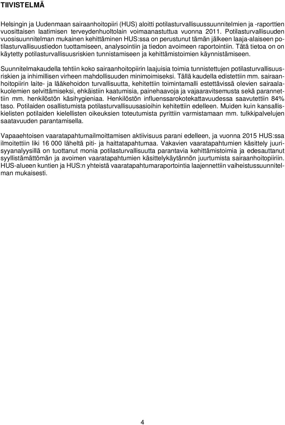 Tätä tietoa on on käytetty potilasturvallisuusriskien tunnistamiseen ja kehittämistoimien käynnistämiseen.