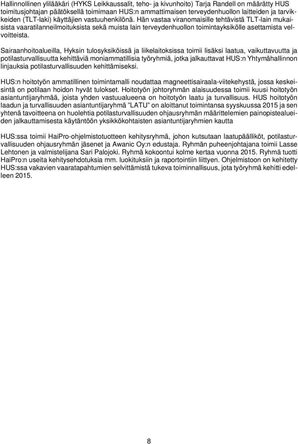 Hän vastaa viranomaisille tehtävistä TLT-lain mukaisista vaaratilanneilmoituksista sekä muista lain terveydenhuollon toimintayksikölle asettamista velvoitteista.
