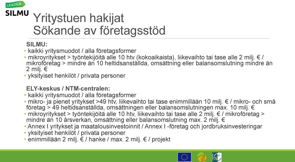 yksityiset henkilöt / privata personer ELY-keskus / NTM-centralen: kaikki yritysmuodot / alla företagsformer mikro- ja pienet yritykset >49 htv, liikevaihto tai tase enimmillään 10 milj.