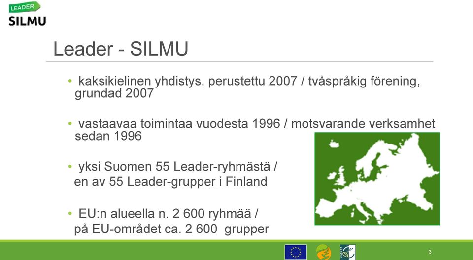 verksamhet sedan 1996 yksi Suomen 55 Leader-ryhmästä / en av 55