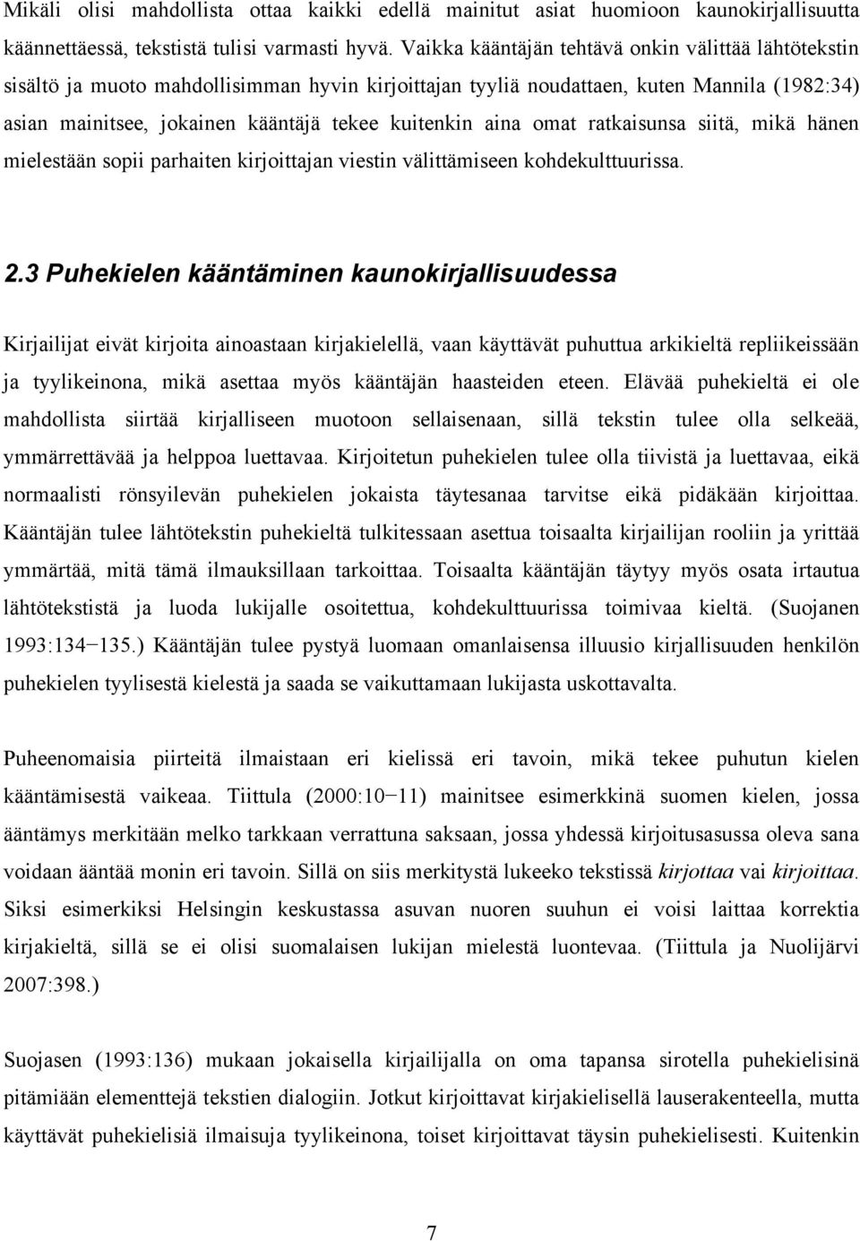 aina omat ratkaisunsa siitä, mikä hänen mielestään sopii parhaiten kirjoittajan viestin välittämiseen kohdekulttuurissa. 2.