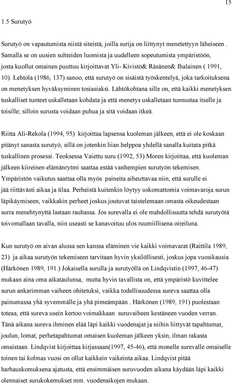 Lehtola (1986, 137) sanoo, että surutyö on sisäistä työskentelyä, joka tarkoituksena on menetyksen hyväksyminen tosiasiaksi.