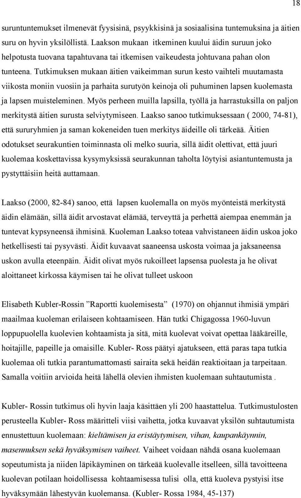 Tutkimuksen mukaan äitien vaikeimman surun kesto vaihteli muutamasta viikosta moniin vuosiin ja parhaita surutyön keinoja oli puhuminen lapsen kuolemasta ja lapsen muisteleminen.