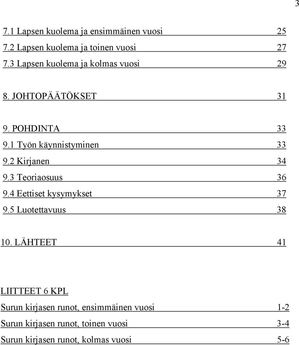 2 Kirjanen 34 9.3 Teoriaosuus 36 9.4 Eettiset kysymykset 37 9.5 Luotettavuus 38 10.