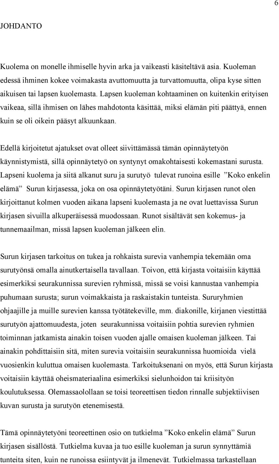 Lapsen kuoleman kohtaaminen on kuitenkin erityisen vaikeaa, sillä ihmisen on lähes mahdotonta käsittää, miksi elämän piti päättyä, ennen kuin se oli oikein pääsyt alkuunkaan.