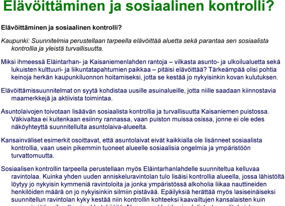 Miksi ihmeessä Eläintarhan- ja Kaisaniemenlahden rantoja vilkasta asunto- ja ulkoilualuetta sekä lukuisten kulttuuri- ja liikuntatapahtumien paikkaa pitäisi elävöittää?