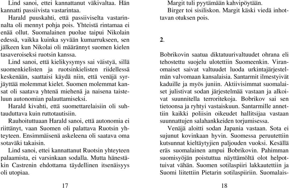 Lind sanoi, että kielikysymys sai väistyä, sillä suomenkielisten ja ruotsinkielisten riidellessä keskenään, saattaisi käydä niin, että venäjä syrjäyttää molemmat kielet.
