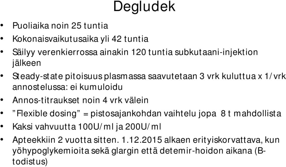 Annos-titraukset noin 4 vrk välein Flexible dosing = pistosajankohdan vaihtelu jopa 8 t mahdollista Kaksi vahvuutta 100U/ml ja