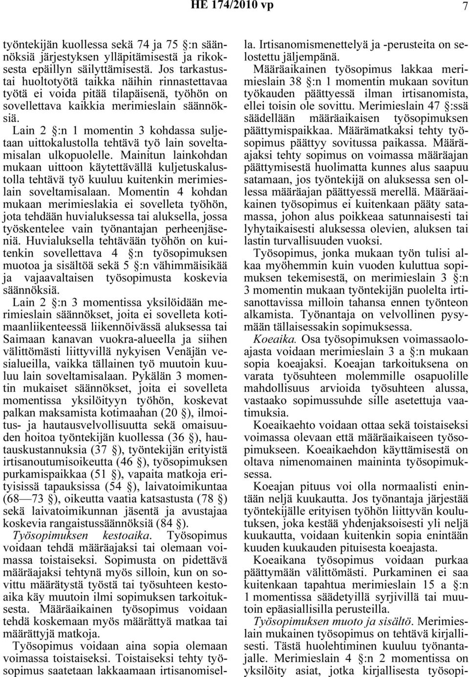 Lain 2 :n 1 momentin 3 kohdassa suljetaan uittokalustolla tehtävä työ lain soveltamisalan ulkopuolelle.