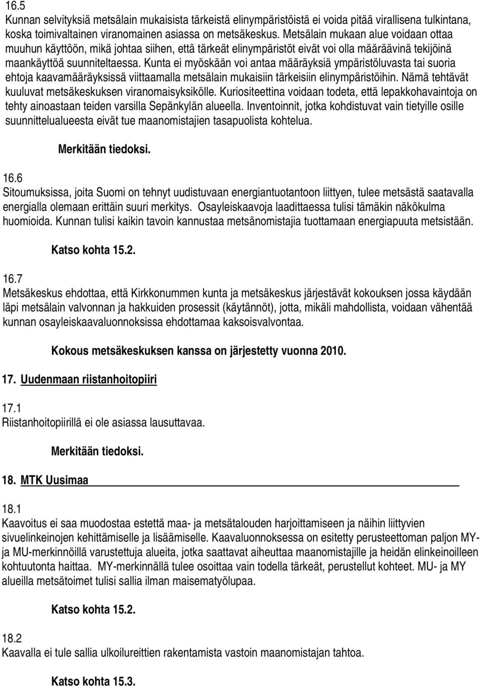 Kunta ei myöskään voi antaa määräyksiä ympäristöluvasta tai suoria ehtoja kaavamääräyksissä viittaamalla metsälain mukaisiin tärkeisiin elinympäristöihin.