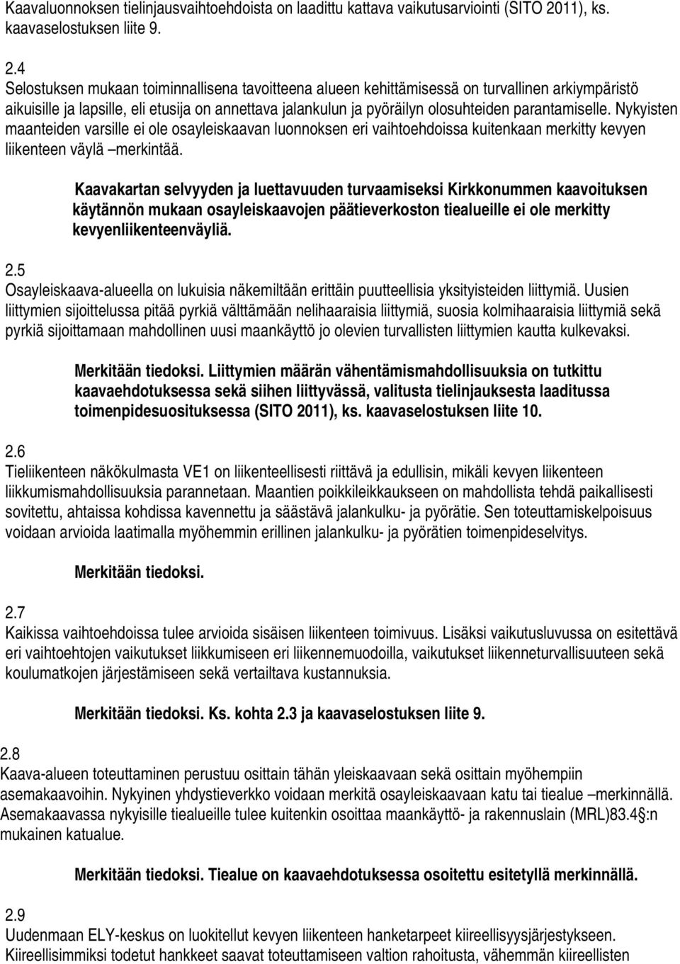 4 Selostuksen mukaan toiminnallisena tavoitteena alueen kehittämisessä on turvallinen arkiympäristö aikuisille ja lapsille, eli etusija on annettava jalankulun ja pyöräilyn olosuhteiden