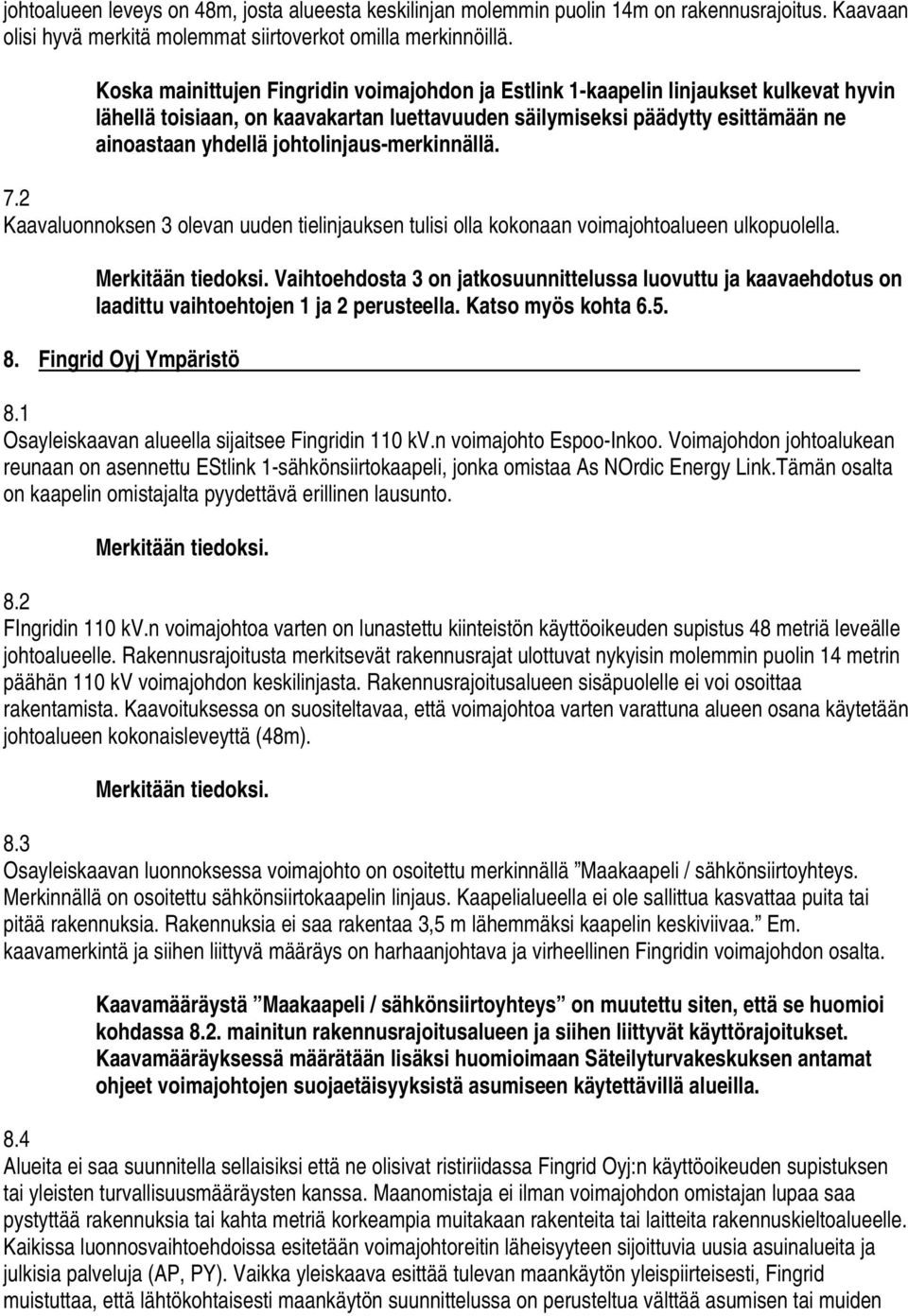 johtolinjaus-merkinnällä. 7.2 Kaavaluonnoksen 3 olevan uuden tielinjauksen tulisi olla kokonaan voimajohtoalueen ulkopuolella.