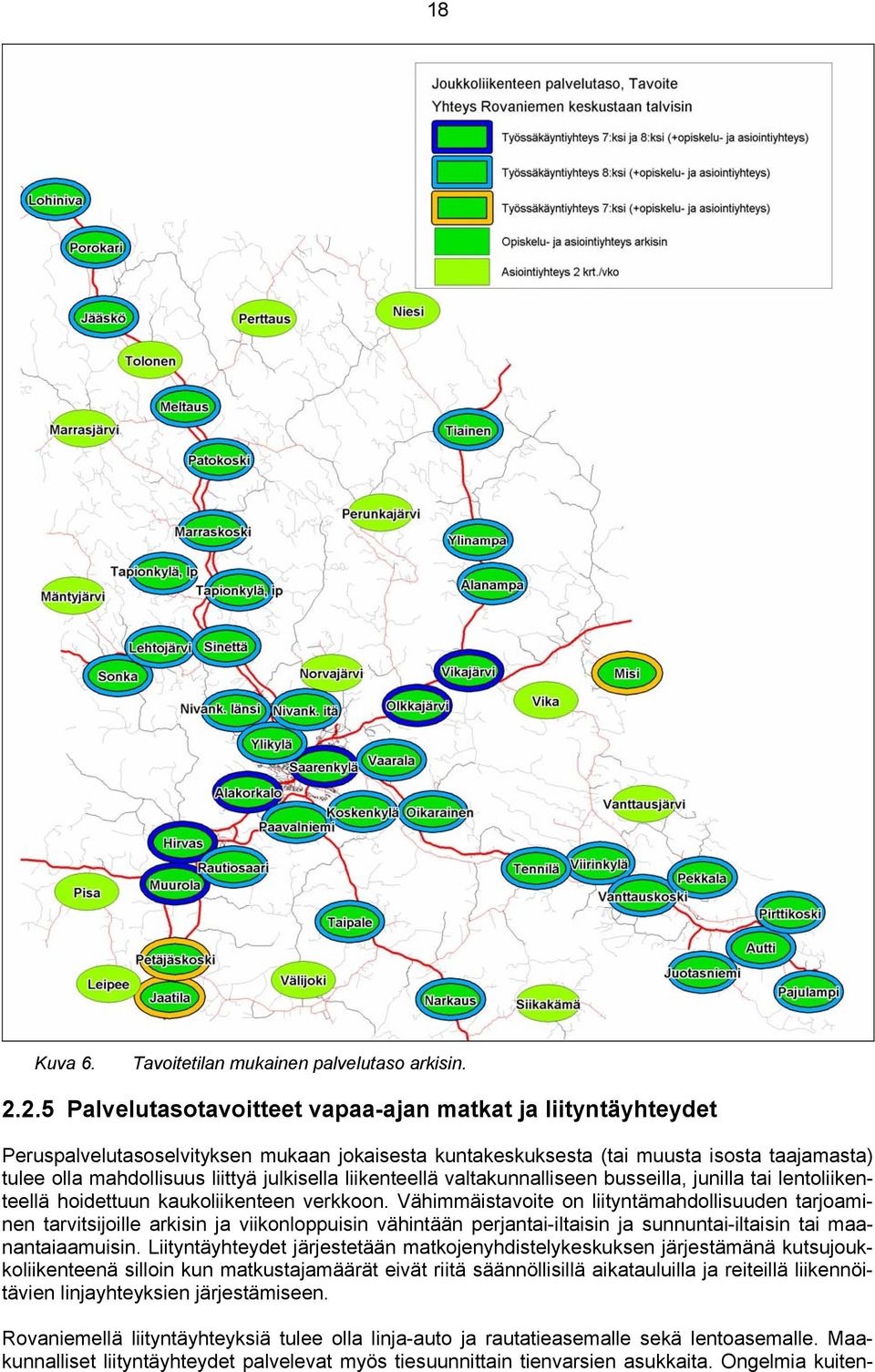 julkisella liikenteellä valtakunnalliseen busseilla, junilla tai lentoliikenteellä hoidettuun kaukoliikenteen verkkoon.