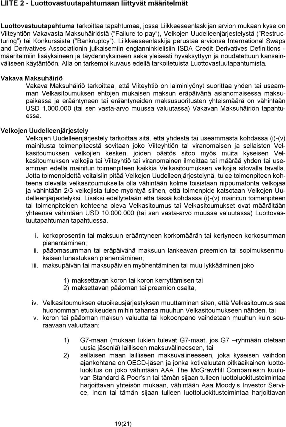 Liikkeeseenlaskija perustaa arvionsa International Swaps and Derivatives Associationin julkaisemiin englanninkielisiin ISDA Credit Derivatives Definitions - määritelmiin lisäyksineen ja