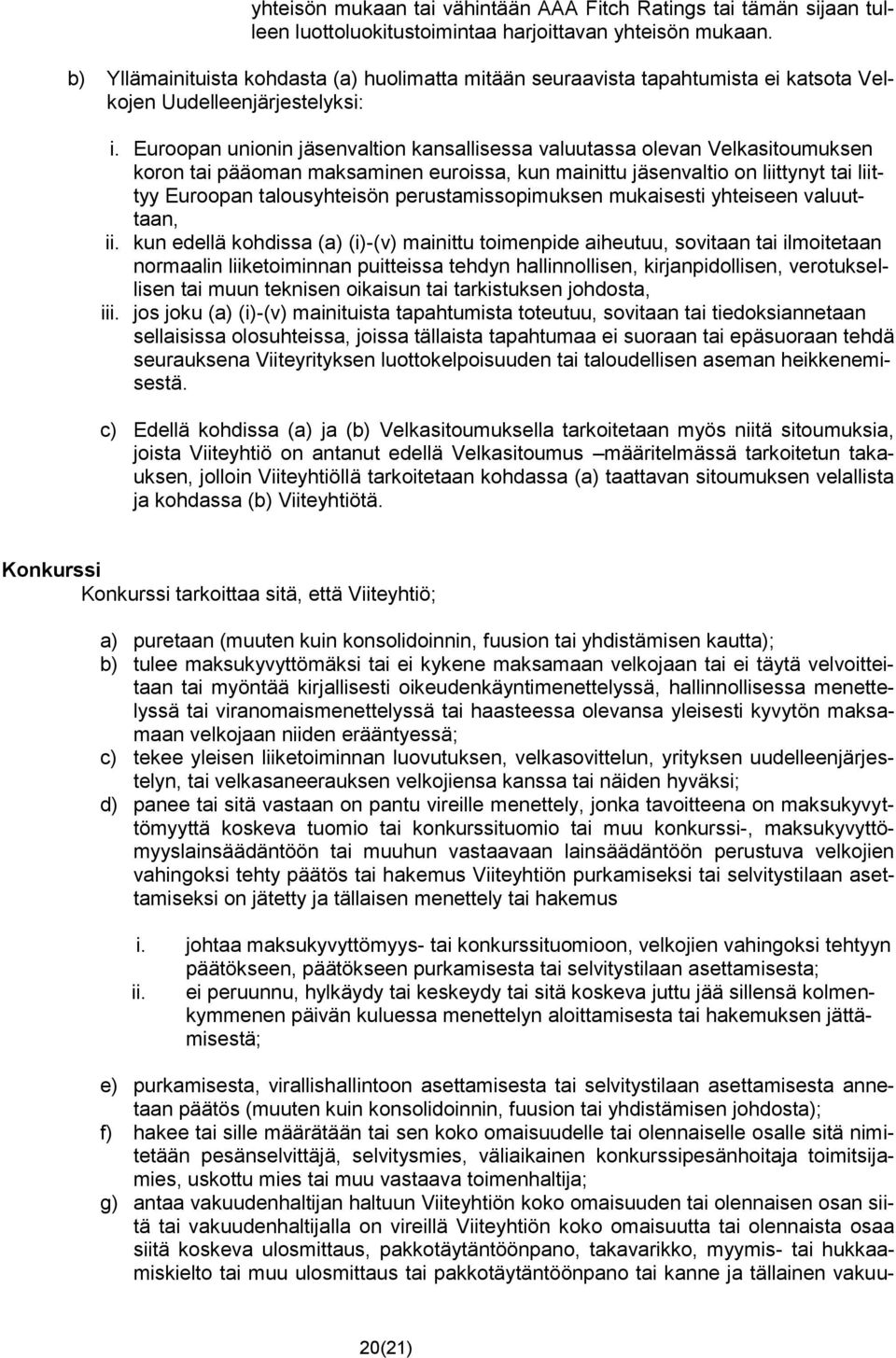 Euroopan unionin jäsenvaltion kansallisessa valuutassa olevan Velkasitoumuksen koron tai pääoman maksaminen euroissa, kun mainittu jäsenvaltio on liittynyt tai liittyy Euroopan talousyhteisön