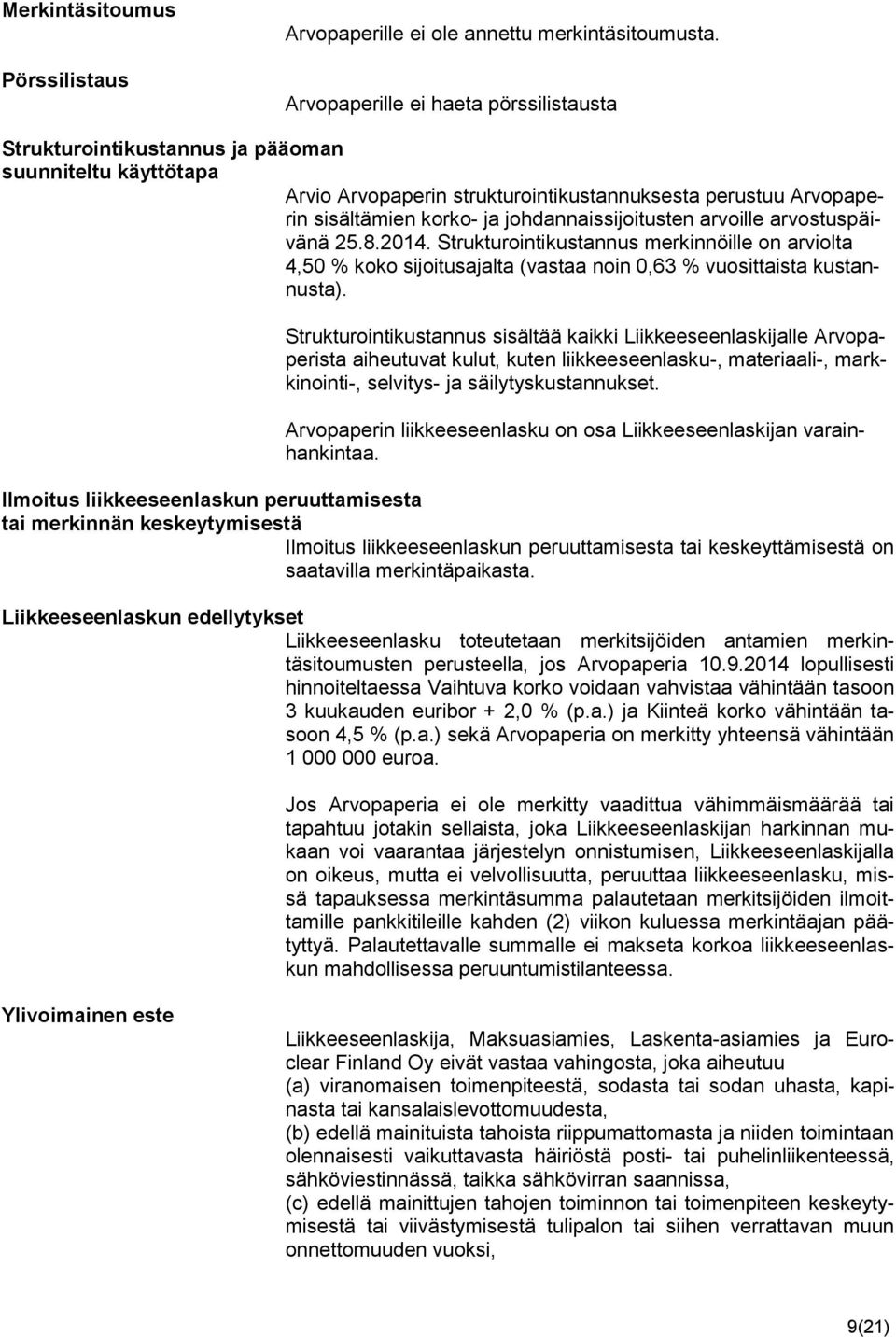 johdannaissijoitusten arvoille arvostuspäivänä 25.8.2014. Strukturointikustannus merkinnöille on arviolta 4,50 % koko sijoitusajalta (vastaa noin 0,63 % vuosittaista kustannusta).