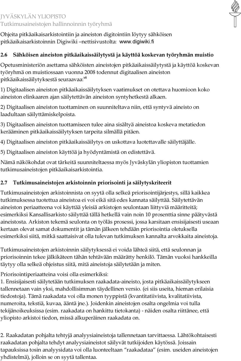 vuonna 2008 todennut digitaalisen aineiston pitkäaikaissäilytyksestä seuraavaa: vii 1) Digitaalisen aineiston pitkäaikaissäilytyksen vaatimukset on otettava huomioon koko aineiston elinkaaren ajan