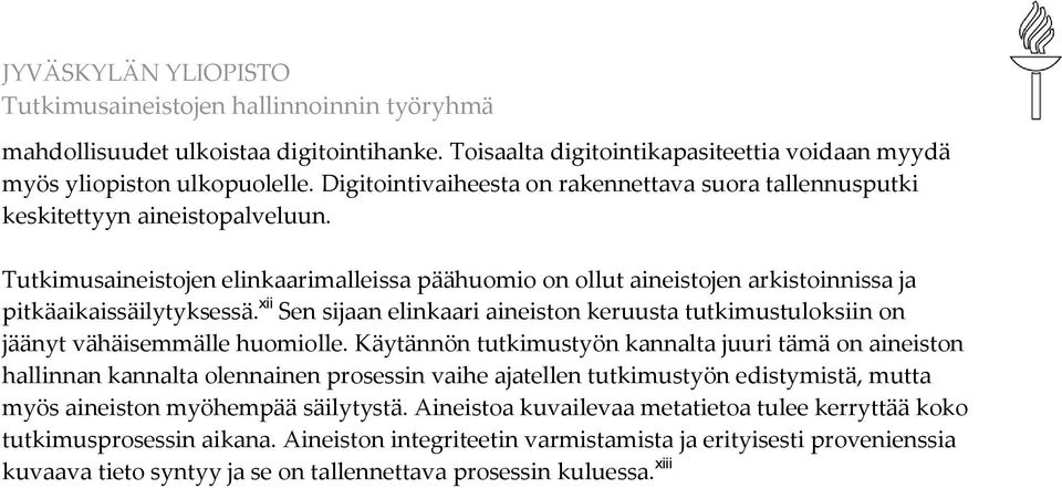 Tutkimusaineistojen elinkaarimalleissa päähuomio on ollut aineistojen arkistoinnissa ja pitkäaikaissäilytyksessä.