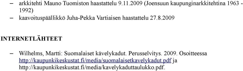 haastattelu 27.8.2009 INTERNETLÄHTEET Wilhelms, Martti: Suomalaiset kävelykadut.