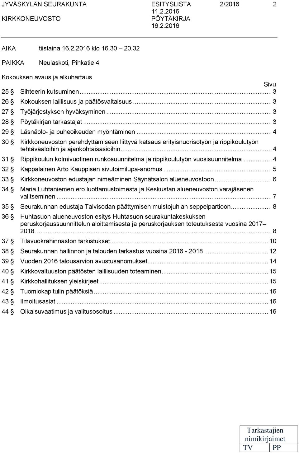 .. 3 28 Pöytäkirjan tarkastajat... 3 29 Läsnäolo- ja puheoikeuden myöntäminen.