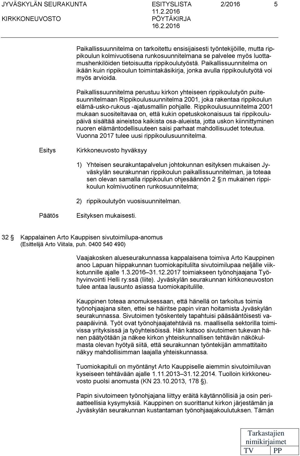 Paikallissuunnitelma on ikään kuin rippikoulun toimintakäsikirja, jonka avulla rippikoulutyötä voi myös arvioida.
