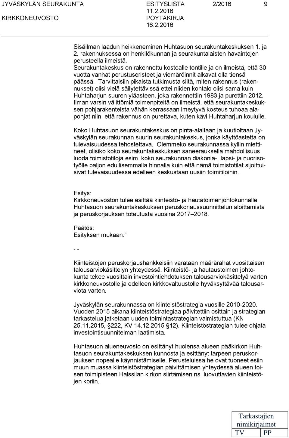 Seurakuntakeskus on rakennettu kostealle tontille ja on ilmeistä, että 30 vuotta vanhat perustuseristeet ja viemäröinnit alkavat olla tiensä päässä.
