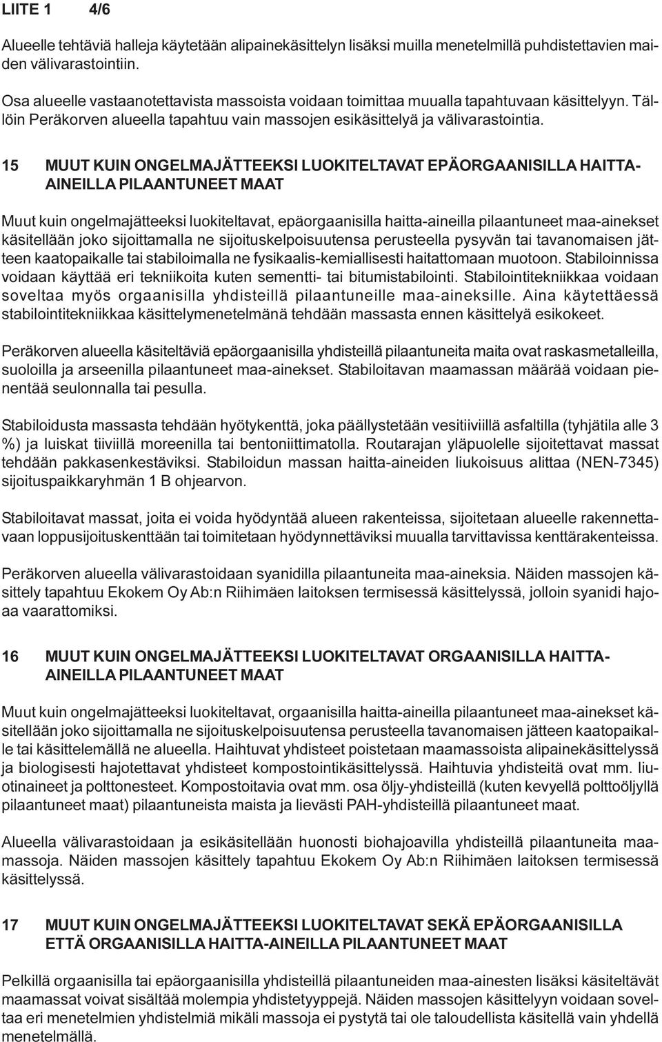 15 MUUT KUIN ONGELMAJÄTTEEKSI LUOKITELTAVAT EPÄORGAANISILLA HAITTA- AINEILLA PILAANTUNEET MAAT Muut kuin ongelmajätteeksi luokiteltavat, epäorgaanisilla haitta-aineilla pilaantuneet maa-ainekset