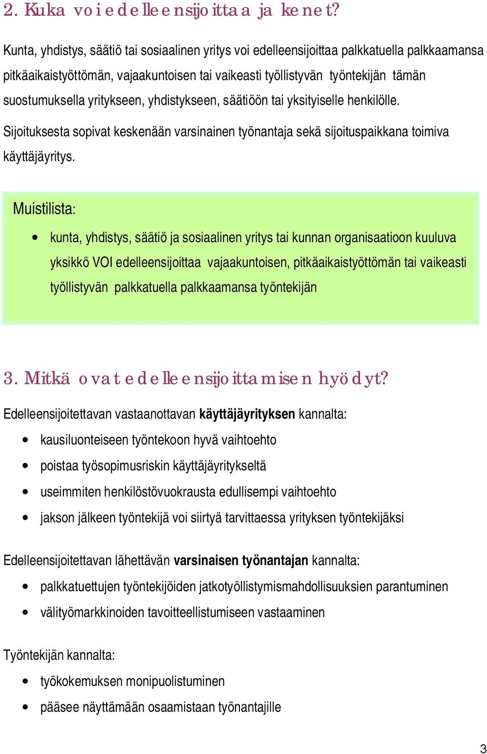 yritykseen, yhdistykseen, säätiöön tai yksityiselle henkilölle. Sijoituksesta sopivat keskenään varsinainen työnantaja sekä sijoituspaikkana toimiva käyttäjäyritys.