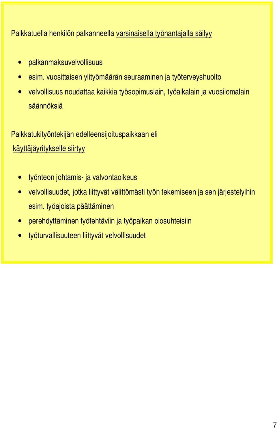 säännöksiä Palkkatukityöntekijän edelleensijoituspaikkaan eli käyttäjäyritykselle siirtyy työnteon johtamis ja valvontaoikeus velvollisuudet,