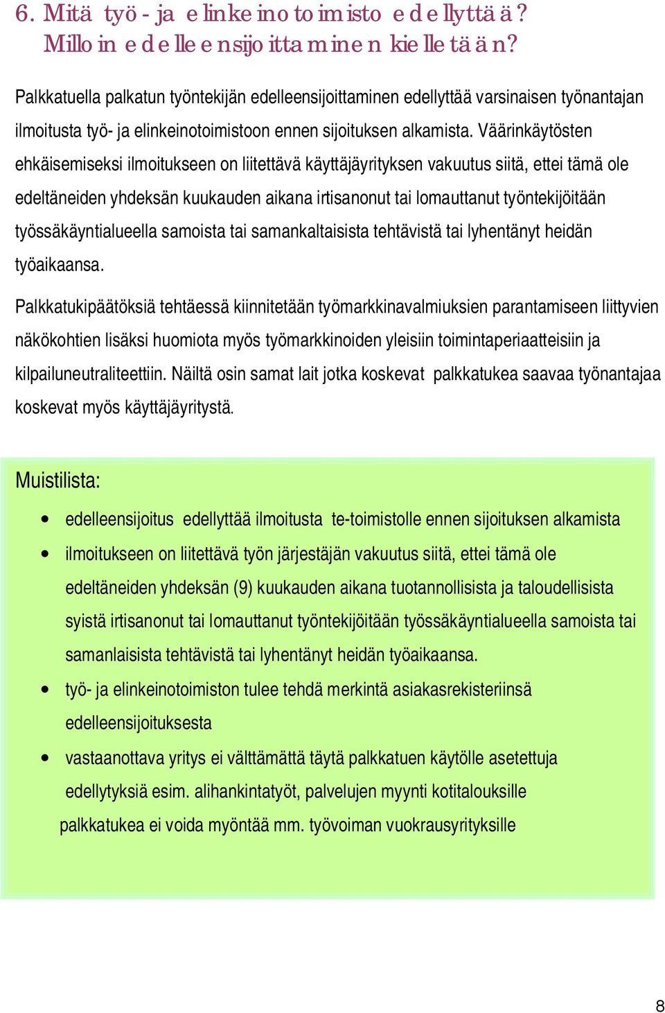 Väärinkäytösten ehkäisemiseksi ilmoitukseen on liitettävä käyttäjäyrityksen vakuutus siitä, ettei tämä ole edeltäneiden yhdeksän kuukauden aikana irtisanonut tai lomauttanut työntekijöitään