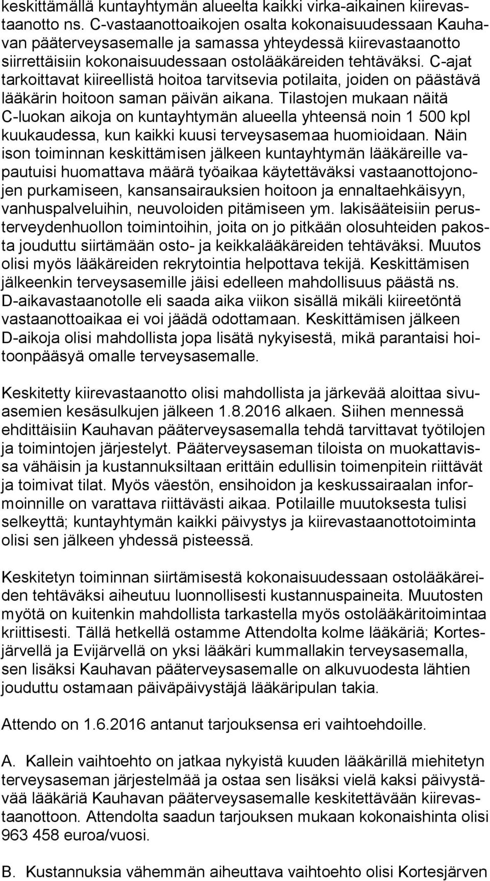C-ajat tar koit ta vat kiireellistä hoitoa tarvitsevia potilaita, joiden on päästävä lää kä rin hoitoon saman päivän aikana.