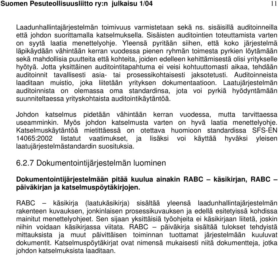 Yleensä pyritään siihen, että koko järjestelmä läpikäydään vähintään kerran vuodessa pienen ryhmän toimesta pyrkien löytämään sekä mahdollisia puutteita että kohteita, joiden edelleen kehittämisestä