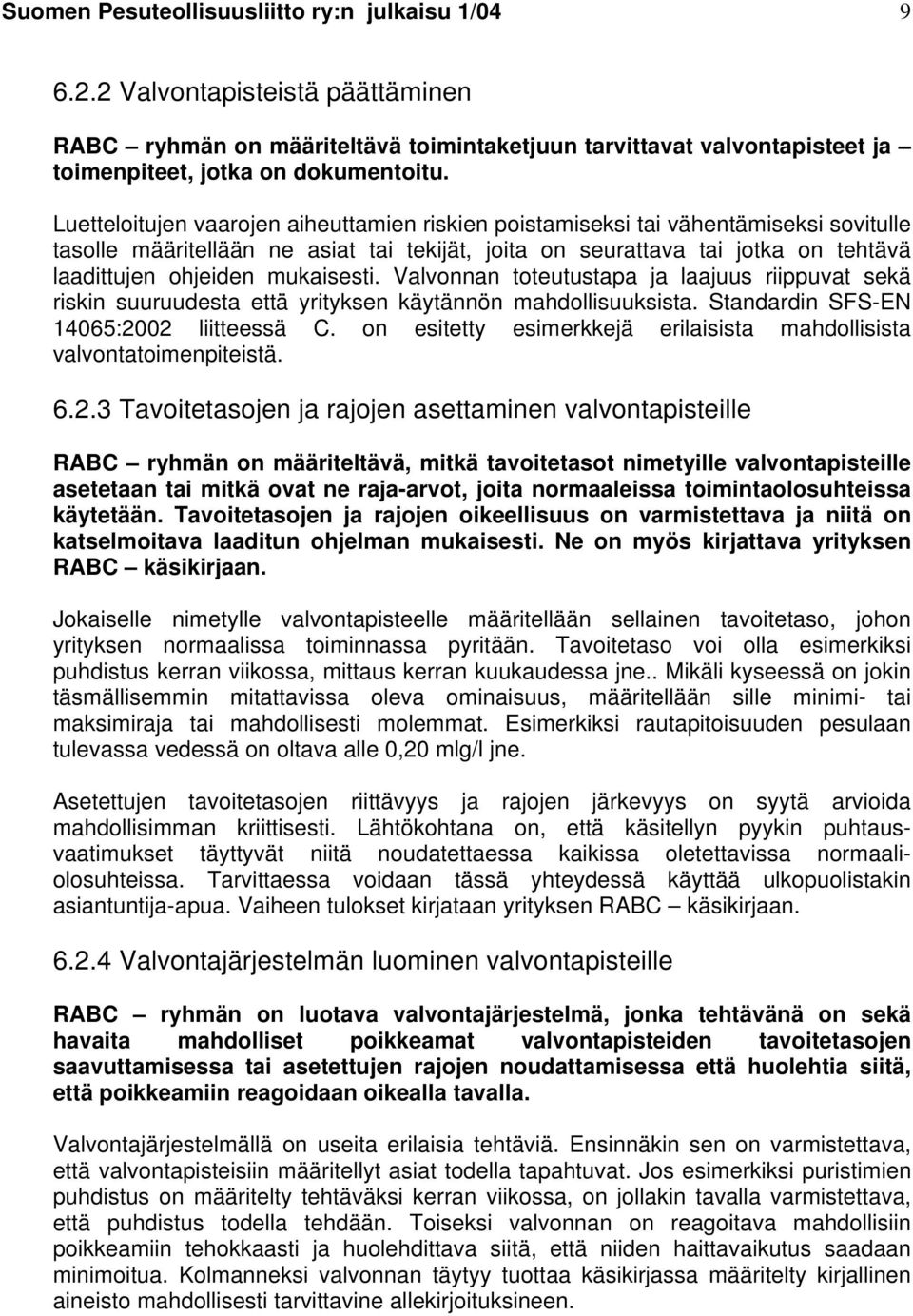 mukaisesti. Valvonnan toteutustapa ja laajuus riippuvat sekä riskin suuruudesta että yrityksen käytännön mahdollisuuksista. Standardin SFS-EN 14065:2002 liitteessä C.