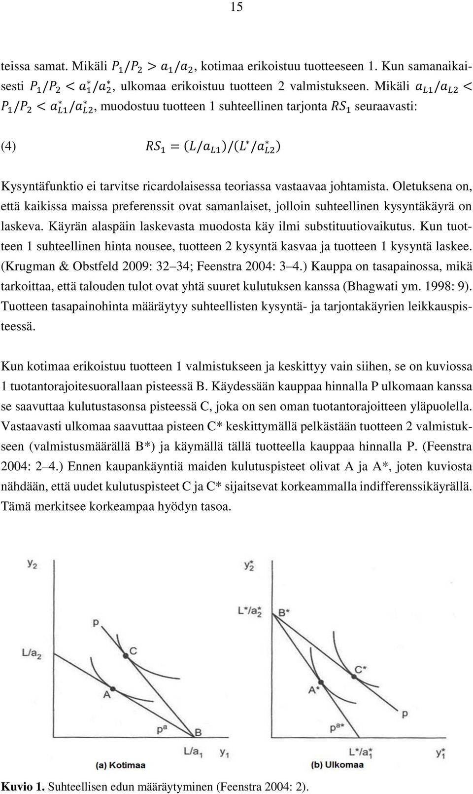 johtamista. Oletuksena on, että kaikissa maissa preferenssit ovat samanlaiset, jolloin suhteellinen kysyntäkäyrä on laskeva. Käyrän alaspäin laskevasta muodosta käy ilmi substituutiovaikutus.