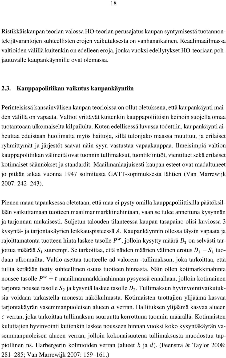 Kauppapolitiikan vaikutus kaupankäyntiin Perinteisissä kansainvälisen kaupan teorioissa on ollut oletuksena, että kaupankäynti maiden välillä on vapaata.