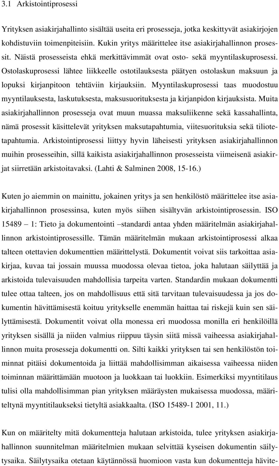 Ostolaskuprosessi lähtee liikkeelle ostotilauksesta päätyen ostolaskun maksuun ja lopuksi kirjanpitoon tehtäviin kirjauksiin.