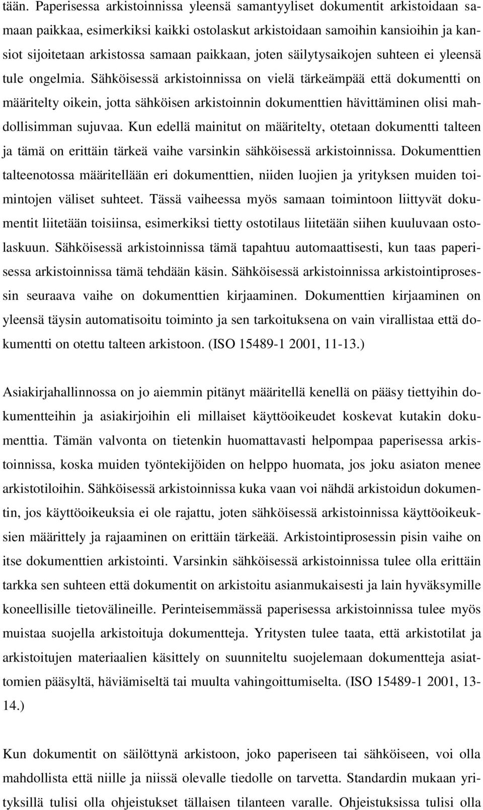 Sähköisessä arkistoinnissa on vielä tärkeämpää että dokumentti on määritelty oikein, jotta sähköisen arkistoinnin dokumenttien hävittäminen olisi mahdollisimman sujuvaa.