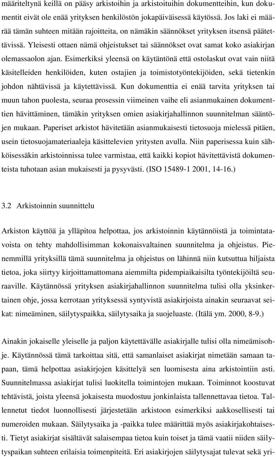 Yleisesti ottaen nämä ohjeistukset tai säännökset ovat samat koko asiakirjan olemassaolon ajan.