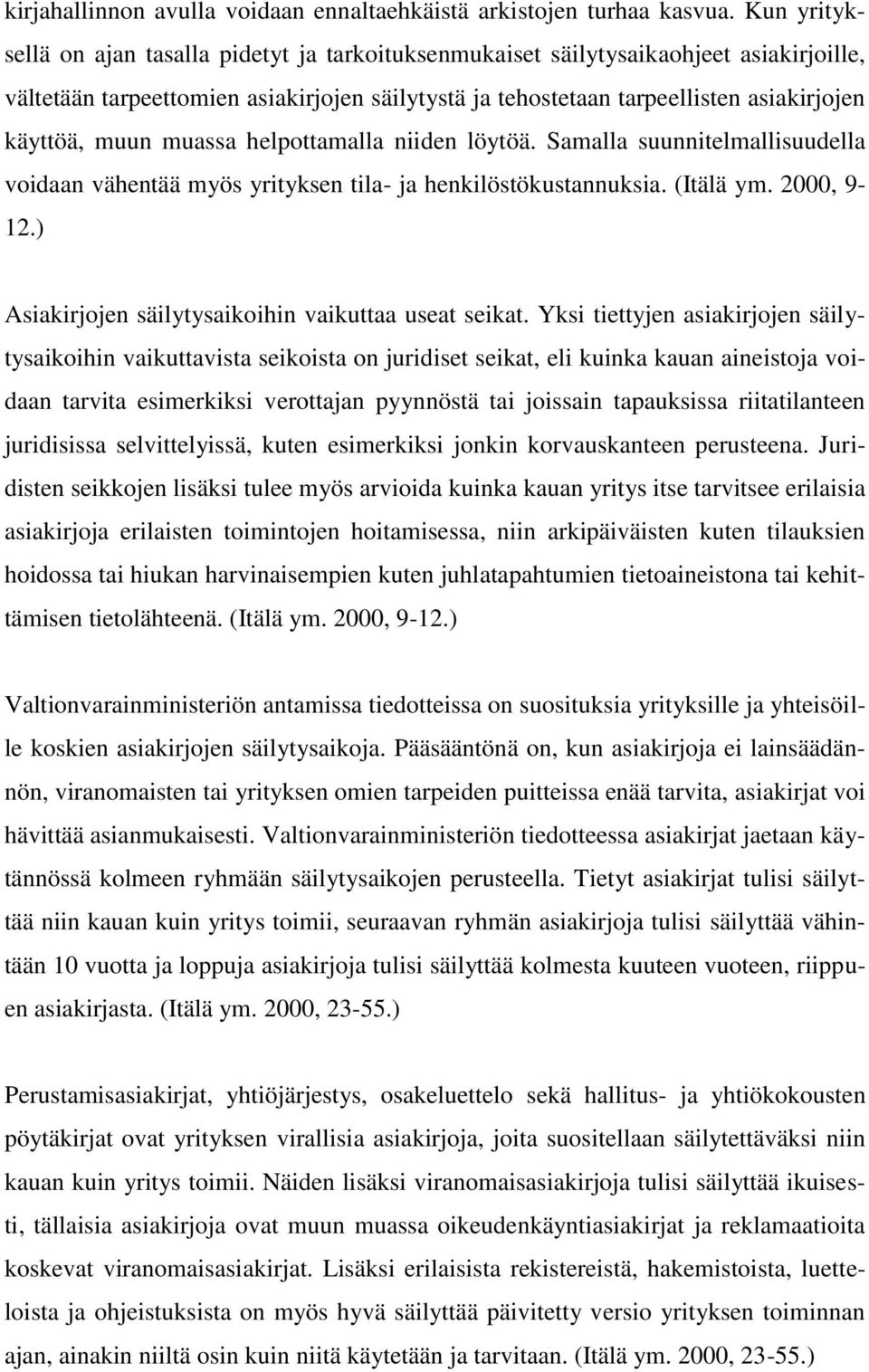 muun muassa helpottamalla niiden löytöä. Samalla suunnitelmallisuudella voidaan vähentää myös yrityksen tila- ja henkilöstökustannuksia. (Itälä ym. 2000, 9-12.